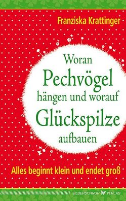 Woran Pechvögel hängen und worauf Glückspilze aufbauen von Krattinger,  Franziska