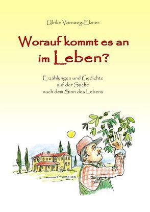 Worauf kommt es an im Leben? von Euteneuer,  Thomas, Vornweg-Elzner,  Ulrike