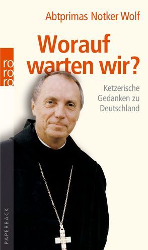 Worauf warten wir? von Linder,  Leo G., Wolf,  Abtprimas Notker