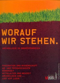 Worauf wir stehen von Leskovar,  Jutta, Oberösterreichisches Landesmuseum, Schwanzar,  Christine, Winkler,  Gerhard