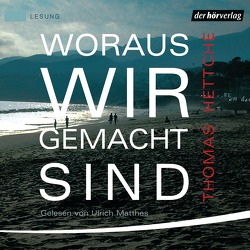 Woraus wir gemacht sind von Hettche,  Thomas, Matthes,  Ulrich