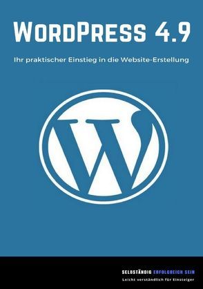 WordPress 4.9 – Ihr praktischer Einstieg in die Website-Erstellung von Mihelic,  Isabella