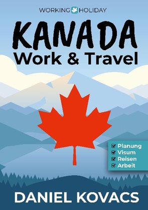 Work and Travel Kanada von Kovacs,  Daniel