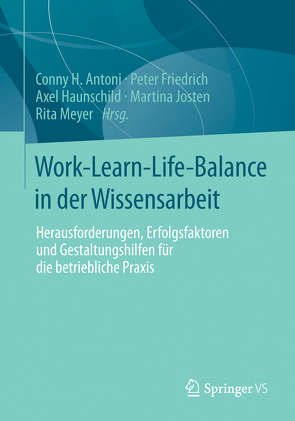 Work-Learn-Life-Balance in der Wissensarbeit von Antoni,  Conny H, Friedrich,  Peter, Haunschild,  Axel, Josten,  Martina, Meyer,  Rita