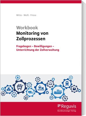 Workbook Monitoring von Zollprozessen von Friese,  Gerhard, Weiss,  Thomas, Witte,  Peter