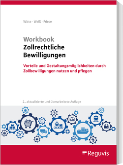 Workbook Zollrechtliche Bewilligungen von Friese,  Gerhard, Weiss,  Thomas, Witte,  Peter