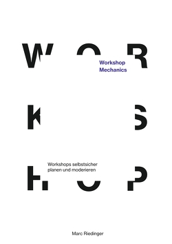 Workshop Mechanics: Workshops selbstsicher planen und moderieren von Accelerated Solutions GmbH,  Accso, Riedinger,  Marc