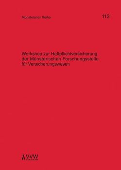 Workshop zur Haftpflichtversicherung der Münsterischen Forschungsstelle für Versicherungswesen von Dörner,  Heinrich, Ehlers,  Dirk, Pohlmann,  Petra, Schulze Schwienhorst,  Martin, Steinmeyer,  Heinz-Dietrich