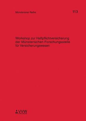 Workshop zur Haftpflichtversicherung der Münsterischen Forschungsstelle für Versicherungswesen von Dörner,  Heinrich, Ehlers,  Dirk, Pohlmann,  Petra, Schulze Schwienhorst,  Martin, Steinmeyer,  Heinz-Dietrich