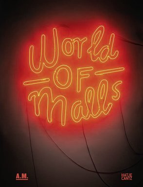 World of Malls von Bader,  Vera Simone, Baldauf/Elizabeth Giorgis,  Anette, Bittner,  Regina, Bruegmann,  Robert, Eichinger,  Katja, Erben,  Dietrich, Gigliotti,  Roberto, Klingmann,  Anna, Lepik,  Andres, Longstreth,  Richard, Thierstein,  Alain, Williamson ,  June, Wolfrum,  Sophie