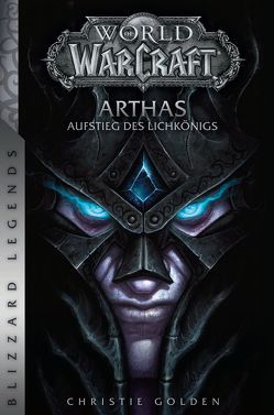 World of Warcraft: Arthas – Aufstieg des Lichkönigs von Golden,  Christie, Schnelle,  Mick