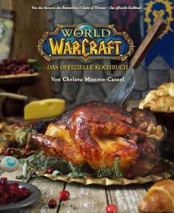 World of Warcraft: Das offizielle Kochbuch von Kasprzak,  Andreas, Monroe-Cassel,  Chelsea