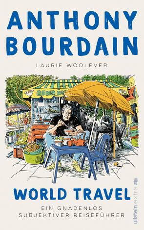 World Travel von Bourdain,  Anthony, Held,  Ursula, Juhasz,  Ina, Schlatterer,  Heike, Woolever,  Laurie, Zettner,  Maria