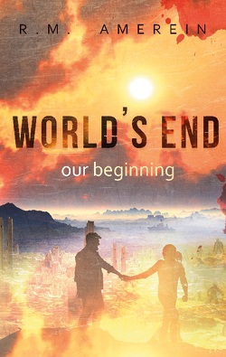 World’s end. Our beginning. von Amerein,  R. M.