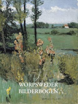 Worpsweder Bilderbogen von Mackensen,  Fritz, Modersohn,  Otto, Modersohn-Becker,  Paula, Overbeck,  Fritz, Riedel,  Karl-Veit, Vogeler,  Heinrich