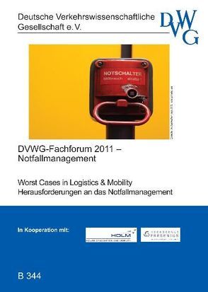 Worst Cases in Logistics & Mobility; Herausforderungen an das Notfallmanagement von Broemme,  Albrecht, Deutsche Verkehrswissenschaftliche Gesellschaft e.V., Franke,  Dieter, Kling,  Thomas, Neubeck,  Gert, Pansch,  Holger, Reichel,  Karin, Schmidt,  Sören, Schwanebeck,  Wolfgang, Sedlak,  Wolfgang, Sroka,  Michael, von Holtey,  Stefan