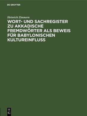 Wort- und Sachregister zu Akkadische Fremdwörter als Beweis für Babylonischen Kultureinfluss von Zimmern,  Heinrich