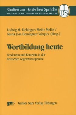 Wortbildung heute von Domínguez Vázquez,  María José, Eichinger,  Ludwig M, Meliss,  Meike