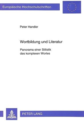 Wortbildung und Literatur von Handler,  Peter