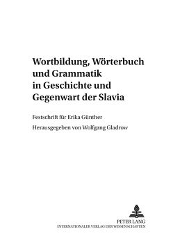 Wortbildung, Wörterbuch und Grammatik in Geschichte und Gegenwart der Slavia von Gladrow,  Wolfgang