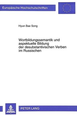 Wortbildungssemantik und aspektuelle Bildung der desubstantivischen Verben im Russischen von Song,  Hyon Bae