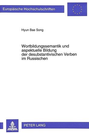 Wortbildungssemantik und aspektuelle Bildung der desubstantivischen Verben im Russischen von Song,  Hyon Bae