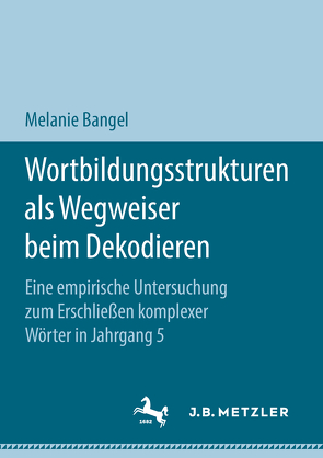 Wortbildungsstrukturen als Wegweiser beim Dekodieren von Bangel,  Melanie