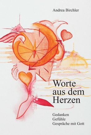 Worte aus dem Herzen von Birchler,  Andrea