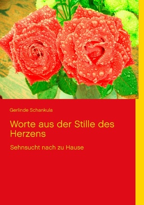 Worte aus der Stille des Herzens von Schankula,  Gerlinde