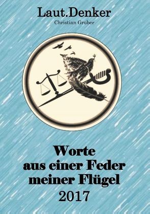 Worte aus einer Feder meiner Flügel – 2017 von Gruber,  Christian