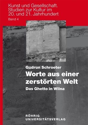 Worte aus einer zerstörten Welt. Das Ghetto in Wilna von Schroeter,  Gudrun