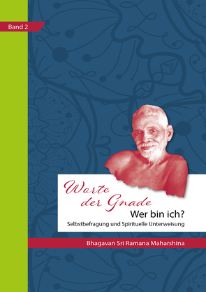 Worte Der Gnade; Übersetzt von Hajo Michels: Wer bin ich? Selbsterforschung und Spirituelle Unterweisung von Michels,  Hajo