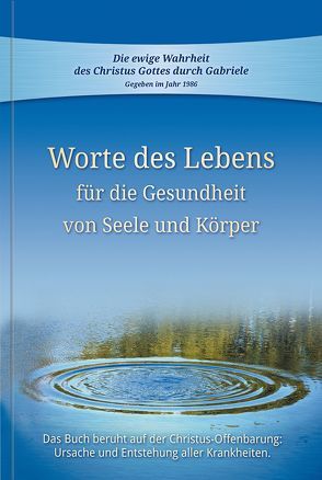 Worte des Lebens für die Gesundheit von Seele und Körper von Gabriele