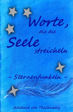 Worte, die die Seele streicheln von von Theilenberg,  Adelheid