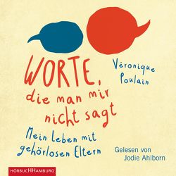 Worte, die man mir nicht sagt von Ahlborn,  Jodie, Künzli,  Lis, Poulain,  Véronique