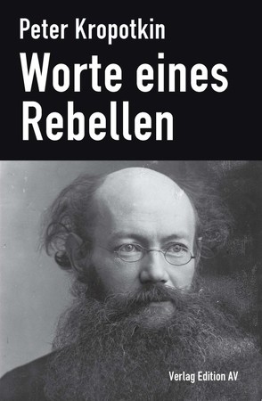 Worte eines Rebellen von Halfbrodt,  Michael, Kropotkin,  Peter, Mümken,  Jürgen