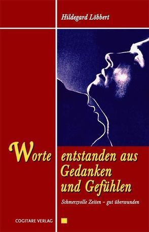 Worte entstanden aus Gedanken und Gefühlen von Löbbert,  Hildegard