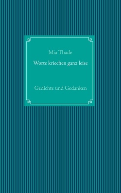 Worte kriechen ganz leise von Thade,  Mia