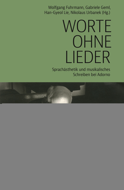 Worte ohne Lieder von Fuhrmann,  Wolfgang, Geml,  Gabriele, Lie,  Han-Gyeol, Urbanek,  Nikolaus