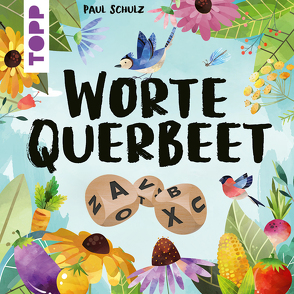 Worte Querbeet – Lass Worte wachsen! Von Paul Schulz von Schulz,  Paul