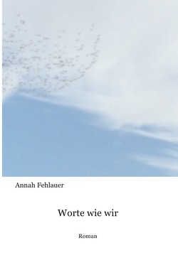 Worte wie wir von Fehlauer,  Annah