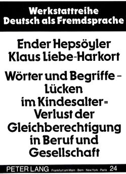 Wörter und Begriffe – Lücken im Kindesalter = Verlust der Gleichberechtigung in Beruf und Gesellschaft von Hepsöyler,  Ender, Liebe-Harkort,  Klaus