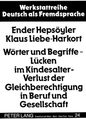 Wörter und Begriffe – Lücken im Kindesalter = Verlust der Gleichberechtigung in Beruf und Gesellschaft von Hepsöyler,  Ender, Liebe-Harkort,  Klaus