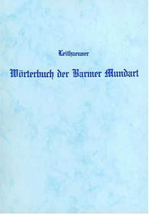 Wörterbuch der Barmer Mundart nebst einem Abriss der Sprachlehre von Leithäuser,  Julius