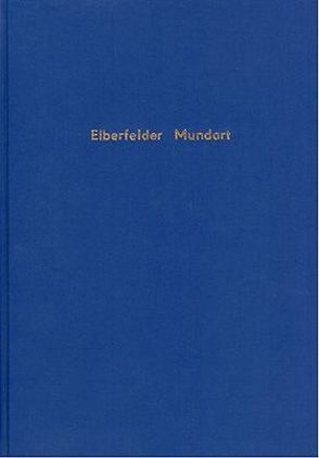 Wörterbuch der Elberfelder Mundart nebst Abriss der Formenlehre und Sprachproben von Buchrucker,  Bruno