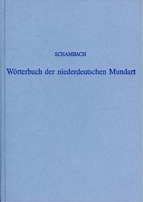 Wörterbuch der niederdeutschen Mundart der Fürstentümer Göttingen und Grubenhagen von Schambach,  Georg