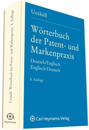 Wörterbuch der Patent- und Markenpraxis von Uexküll,  J D von