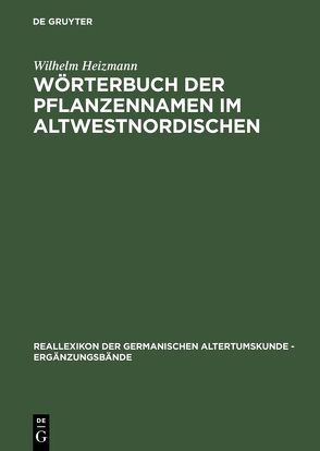 Wörterbuch der Pflanzennamen im Altwestnordischen von Heizmann,  Wilhelm