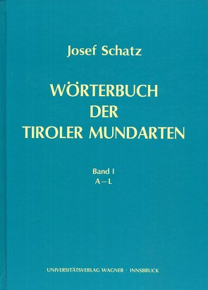 Wörterbuch der Tiroler Mundarten von Schatz,  Josef