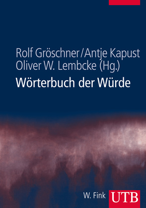 Wörterbuch der Würde von Gröschner,  Rolf, Kapust,  Antje, Lembcke,  Oliver W.